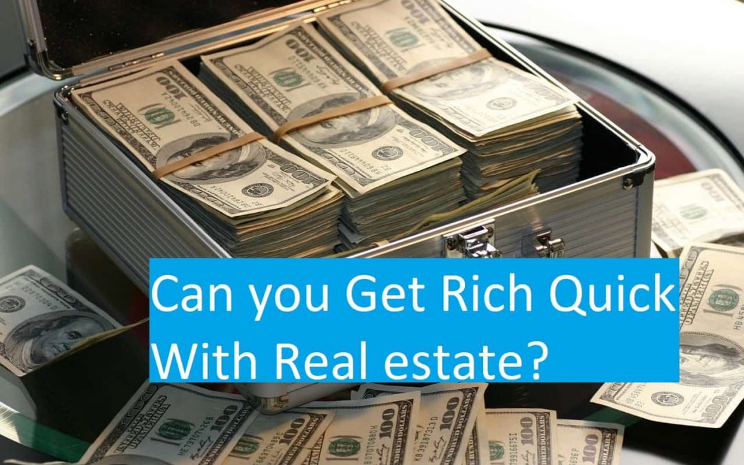 Can you Get Rich Quick With Real Estate?
